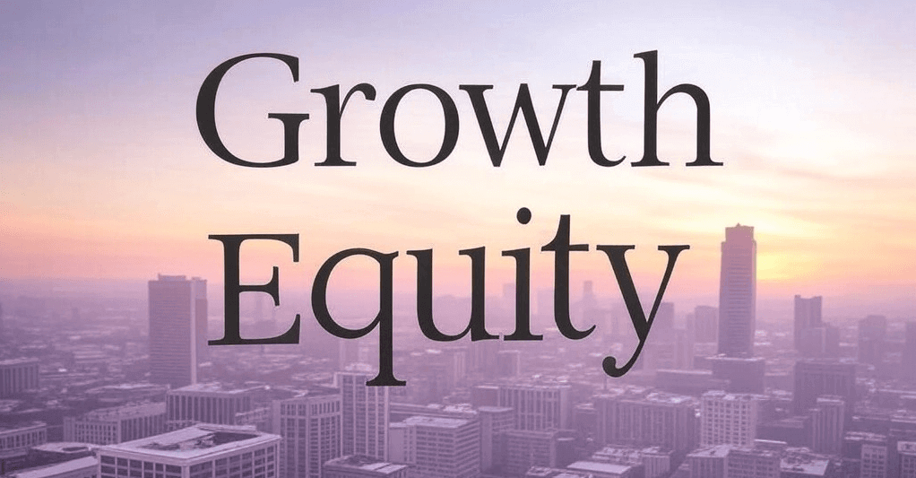 Understanding Growth Equity: Where It Fits & Why It Matters